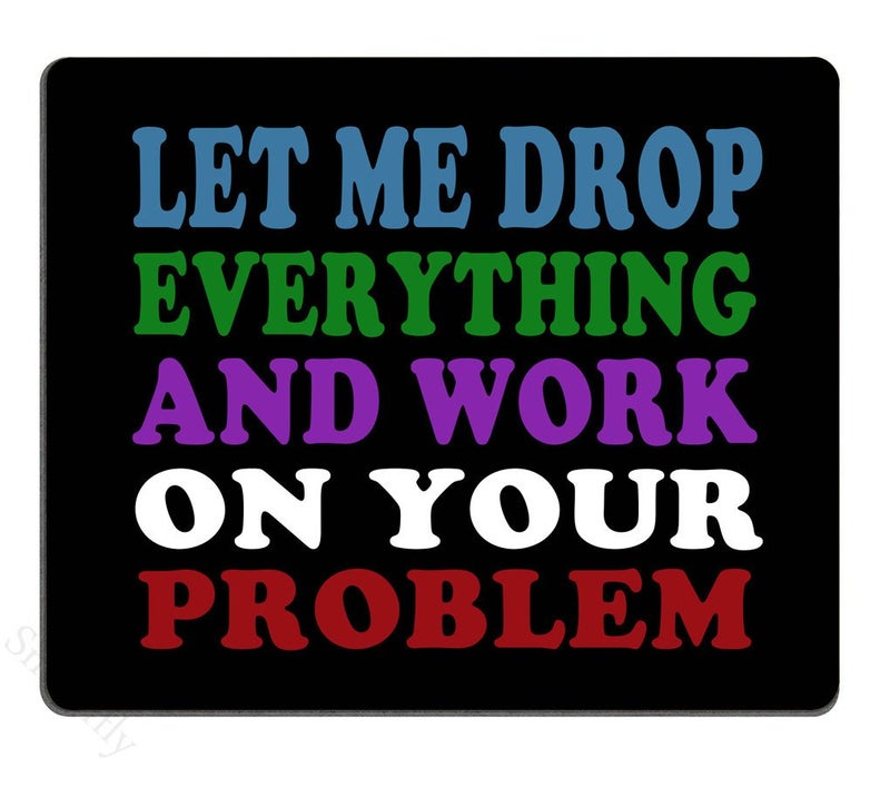 Smooffly Funny Saying Quotes Mouse Pad, Let Me Drop Everything and Work On Your Problem Gaming Mouse Pad Mat - Image 1